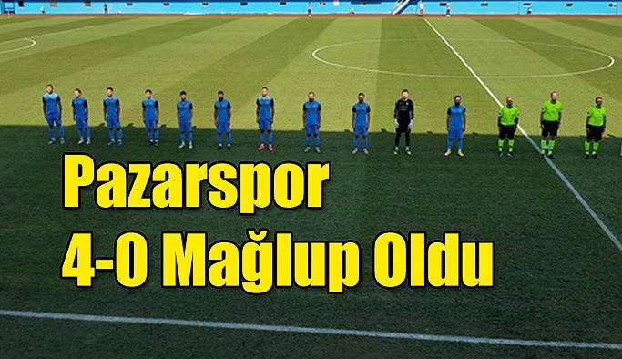 Pazarspor 4-0 Mağlup dönüyor