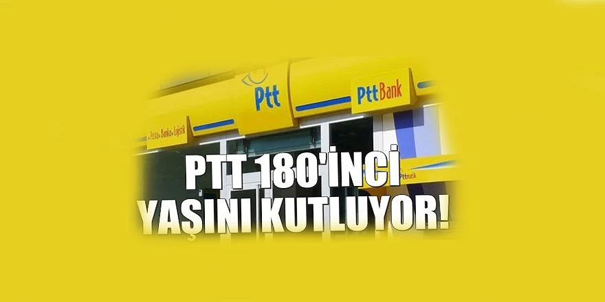 PTT AŞ 180’ İNCİ YAŞINI KUTLUYOR