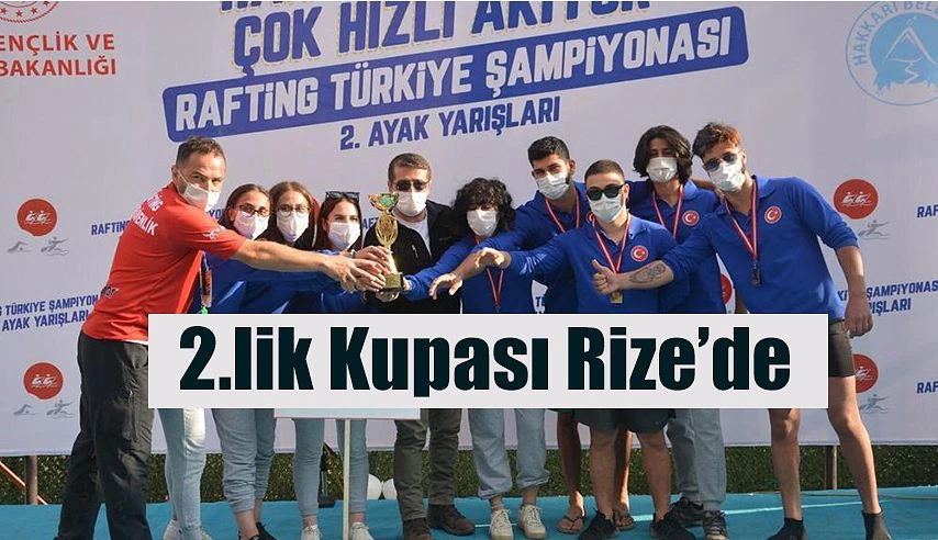 RAFTİNGCİLER 2.’LİK KUPASINI RİZE’YE TAŞIDI…