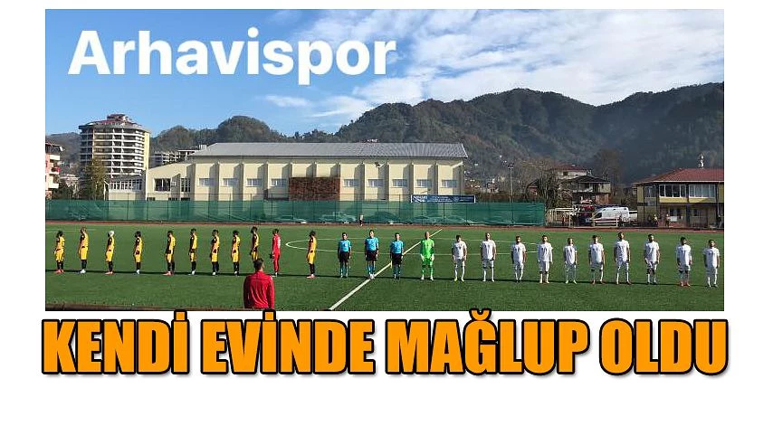 ARHAVİSPOR YİNE KAYIPLARDA