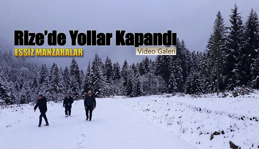 Rize: kar yağışı yolları kapattı.