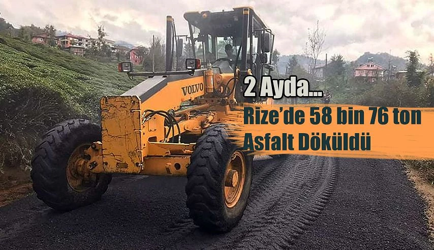 Rize’de iki ayda 58 bin 76 ton asfalt döküldü