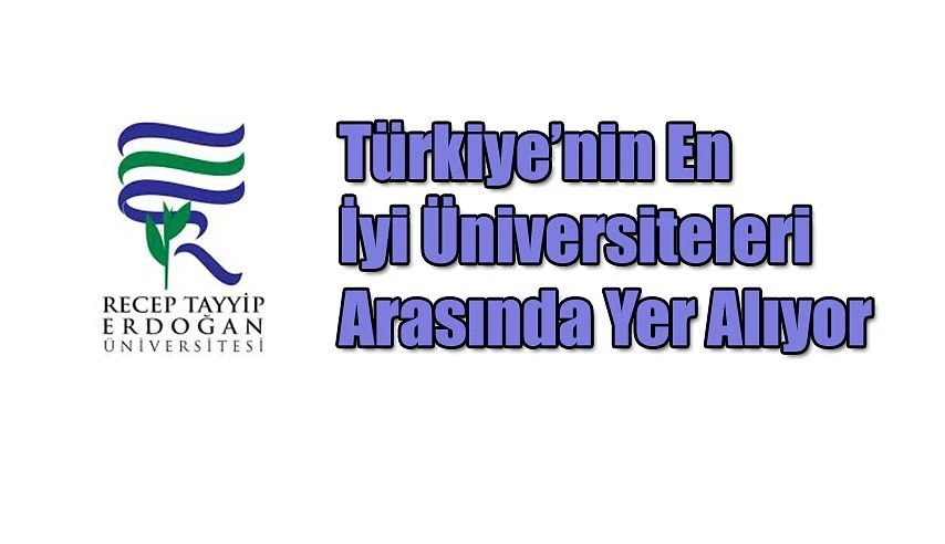 RTEÜ, Kalite ve Yetkinlikte Türkiye’nin En İyi Üniversiteleri Arasında