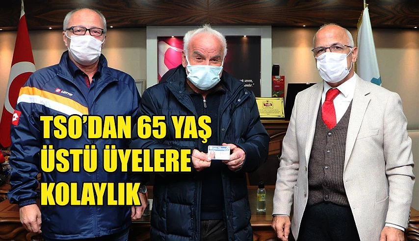 TSO 65 yaş üstü vatandaşlarına işlerini kolaylaştırmak için oda üye kartı bastırdı.