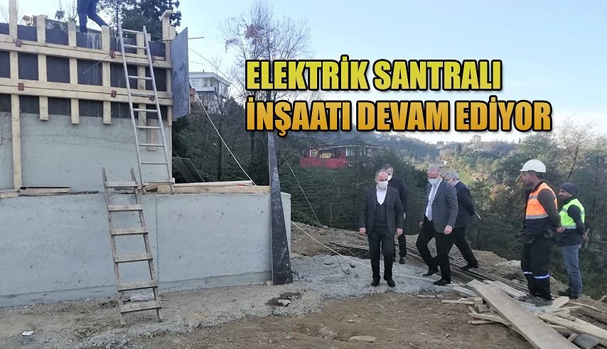 ELEKTRİK SANTRAL İNŞAATI DEVAM EDİYOR