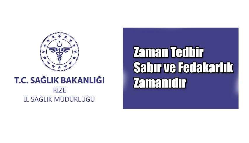 Rize İl Sağlık Müdürlüğü: "Zaman tedbir, sabır ve fedakarlık zamanıdır.”