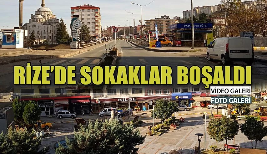 RİZE’DE Sokaklar boş kaldı