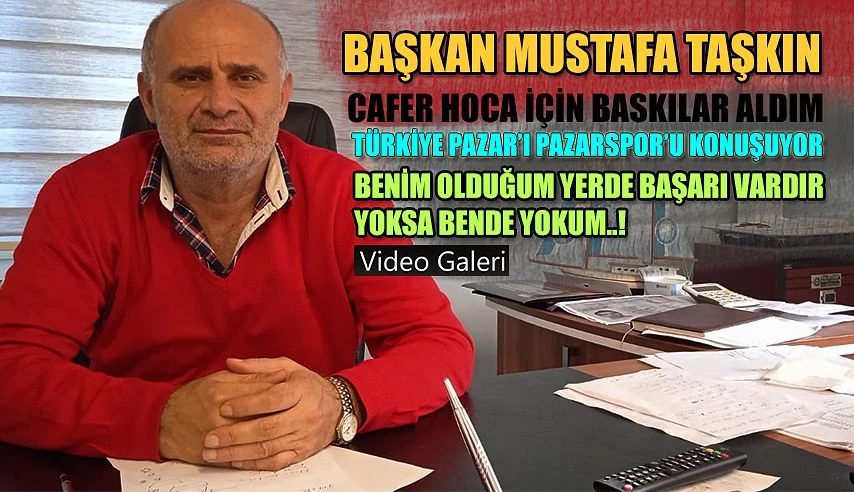 TAŞKIN: BENİM OLDUĞUM YERDE BAŞARI VARDIR!