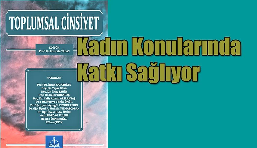 TOPLUMSAL CİNSİYET İSİMLİ ESER KADIN KONULARINA ÖNEMLİ KATKI SAĞLIYOR