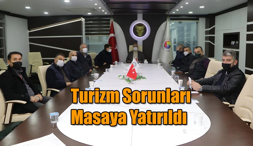 TURİZMCİLERİN SIKINTILARI MASAYA YATIRILDI