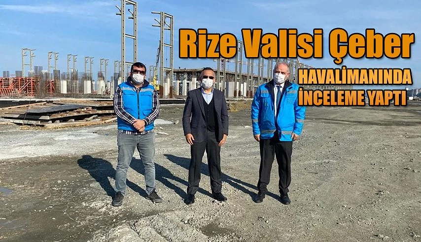 Vali Kemal Çeber Rize-Artvin Havalimanında İncelemelerde Bulundu