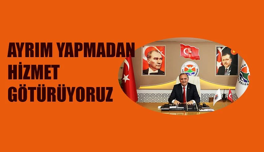 BAŞKAN KURDOĞLU, AYRIM YAPMADAN HİZMET GÖTÜRÜYORUZ.