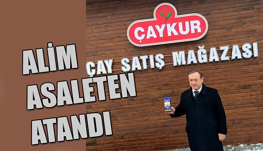 ÇAYKUR Genel Müdürlüğü’ne Alim, Asaleten Atandı