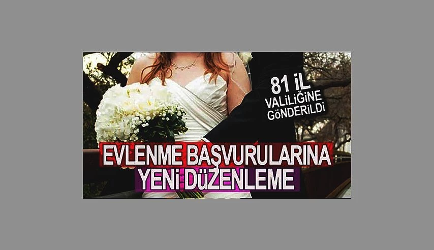 EVLENME BAŞVURULARINA YENİ DÜZENLEME