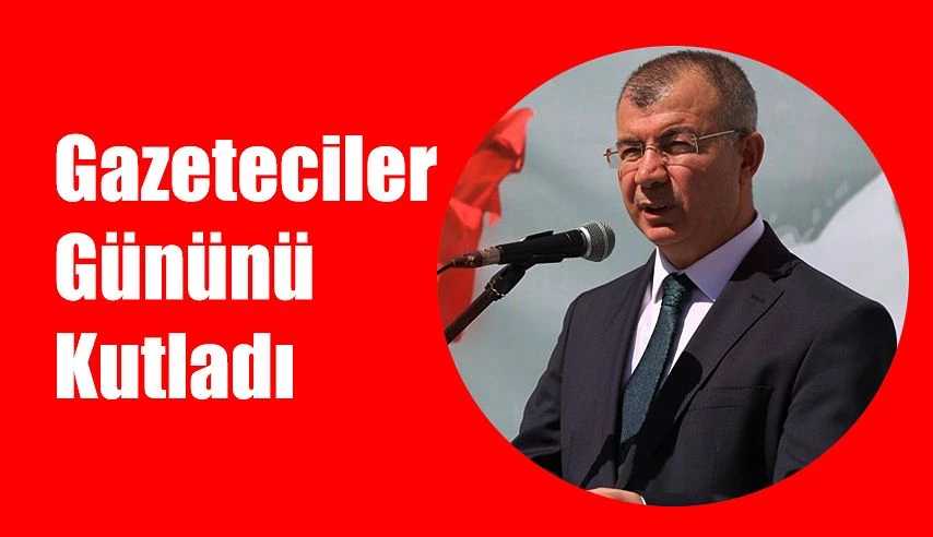 GAZETECİLERİN GÜNÜNÜ KUTLADI