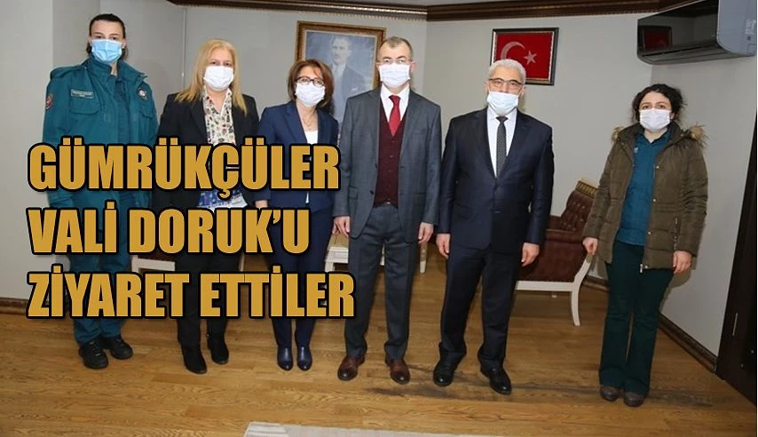 GÜMRÜKÇÜLERDEN VALİ DORUK’A ZİYARET