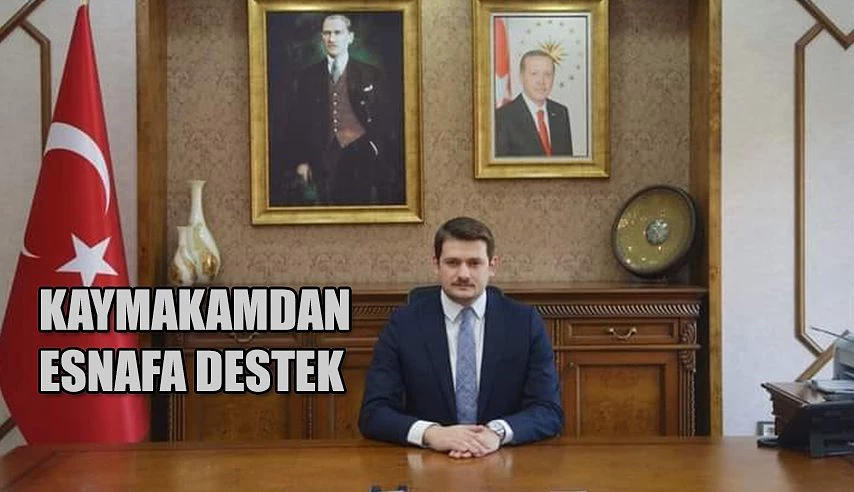 KAYMAKAMDAN ESNAFA TAM DESTEK