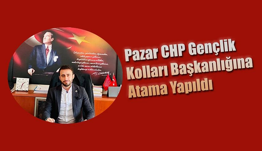 Pazar CHP Gençlik Kolları Başkanlığına Atama..