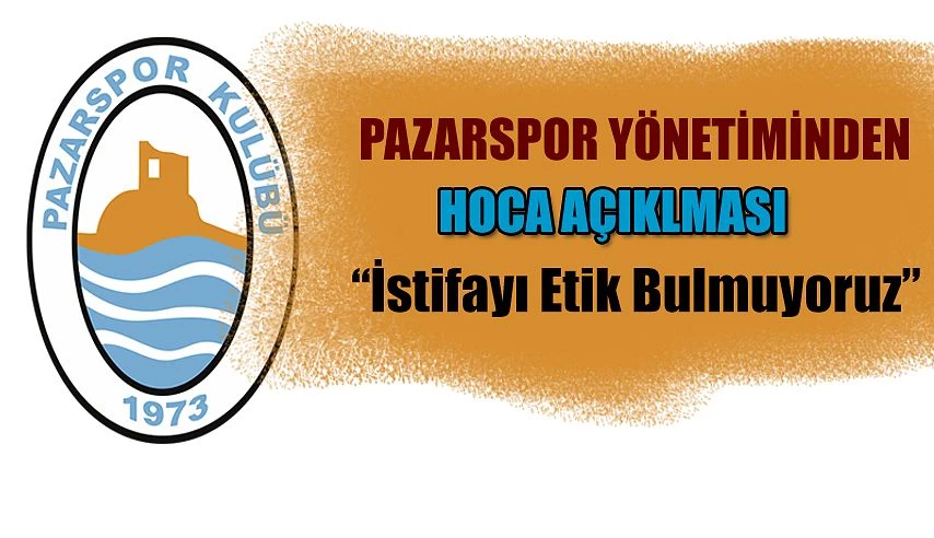 Pazarspor Yönetimi "İstifayı Etik Bulmuyoruz"