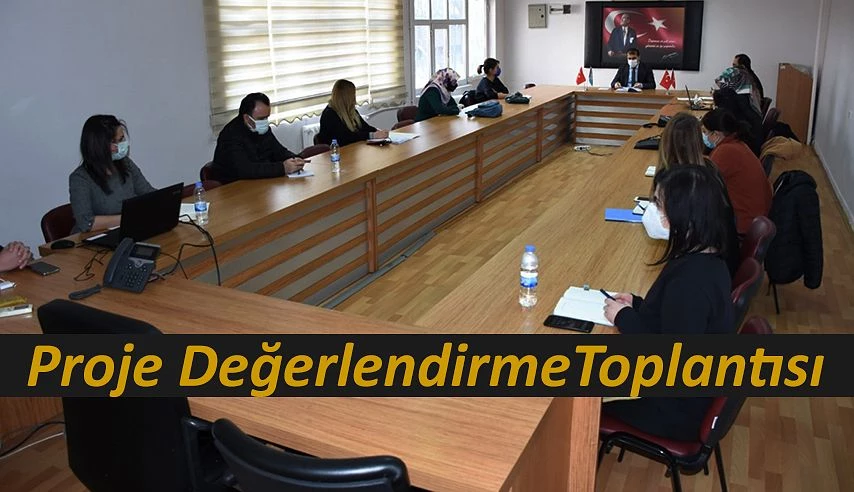 PROJE GELİŞTİRME VE DEĞERLENDİRME TOPLANTISI YAPILDI