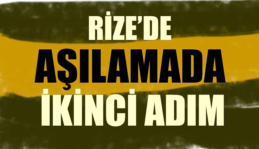 Rize’de, aşılanma programının birinci aşamasının ikinci adımına geçiliyor