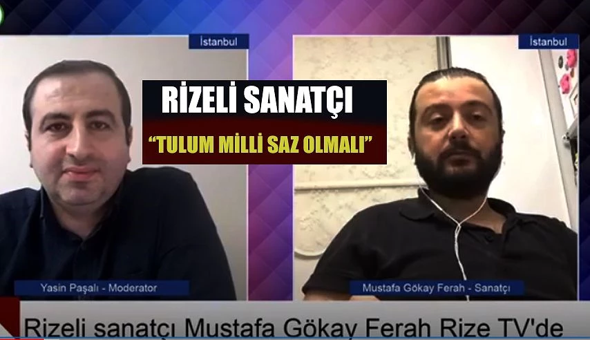 RİZELİ SANATÇI MUSTAFA GÖKAY FERAH: TULUM MİLLİ SAZ OLMALI