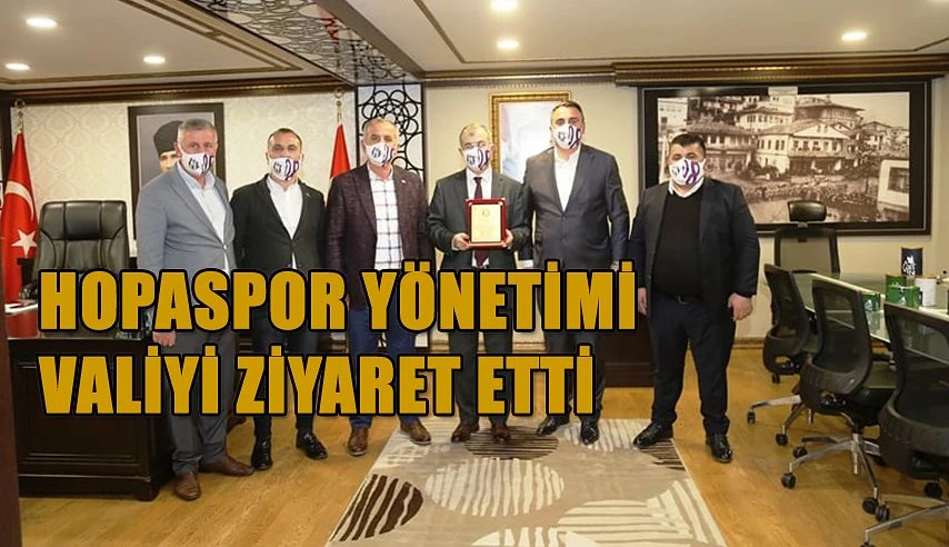 HOPASPOR YÖNETİMİNDEN VALİ DORUK’A ZİYARET