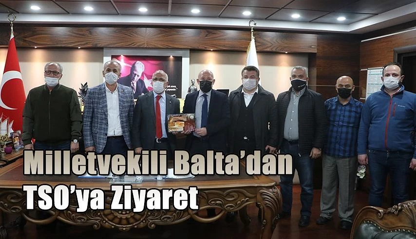 MİLLETVEKİLİ ERKAN BALTA’DAN  TSO’YA ZİYARET