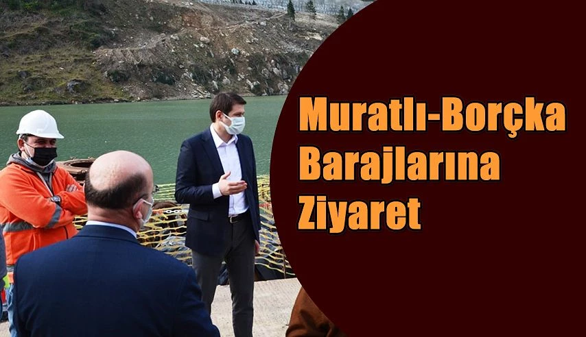 MURATLI VE BORÇKA BARAJINA ZİYARET