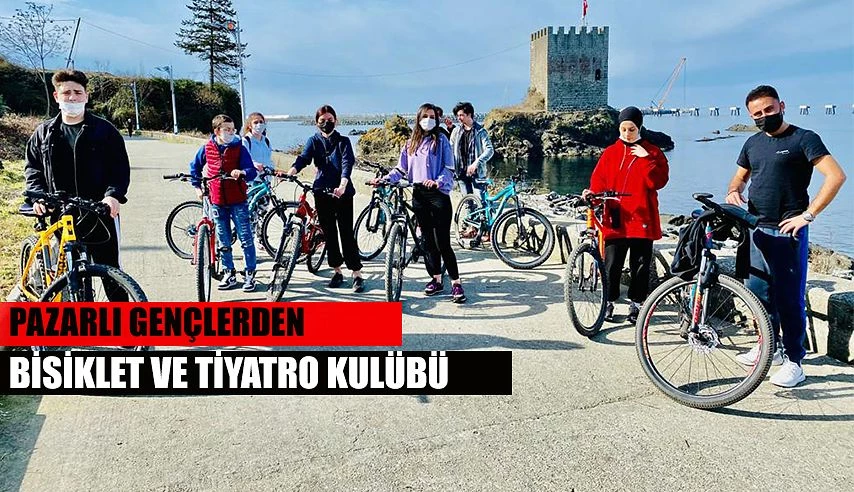 Pazar’da Bisiklet ve Tiyatro Kulübü kuruldu.