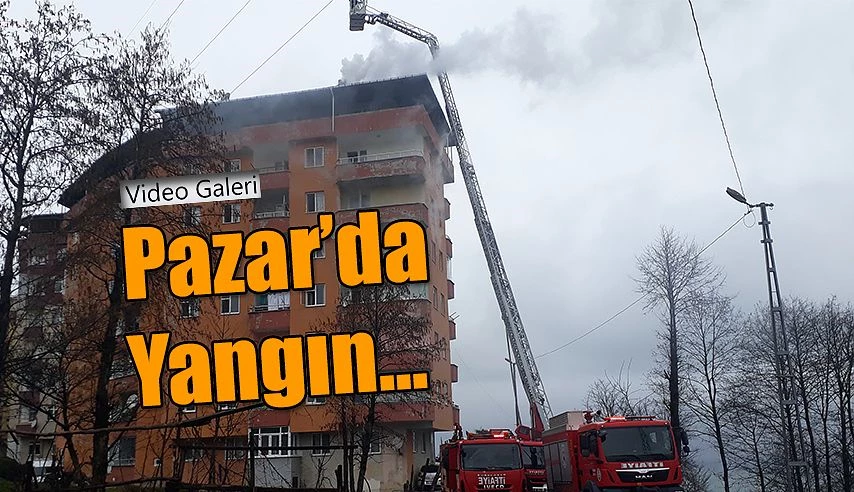 Pazar’da Korkutan Yangın