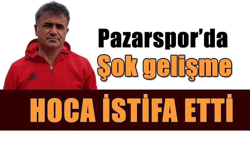 Pazarspor da ŞOK İstifa