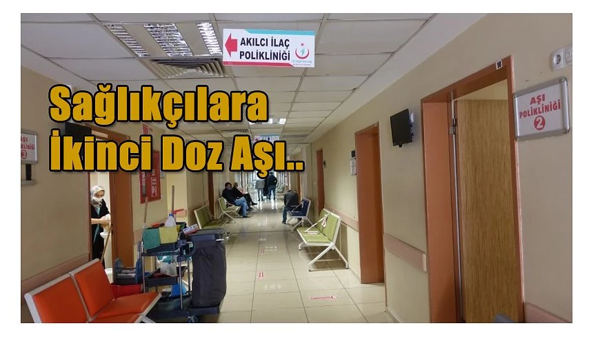 SAĞLIKÇILAR İKİNCİ DOZ AŞILARINI OLMAYA BAŞLADI