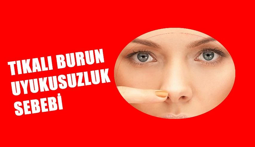 TIKALI BURUN UYKUSUZLUK SEBEBİ !