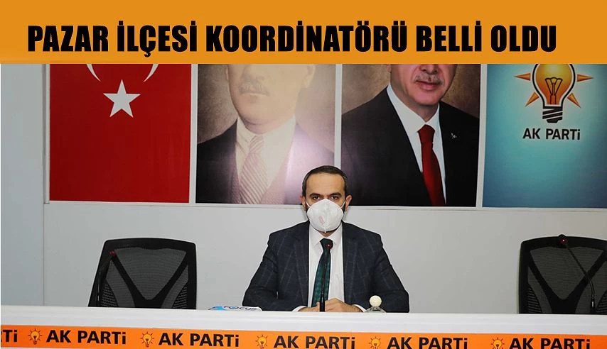 AK Parti Pazar İlçe Koordinatörü Belli Oldu