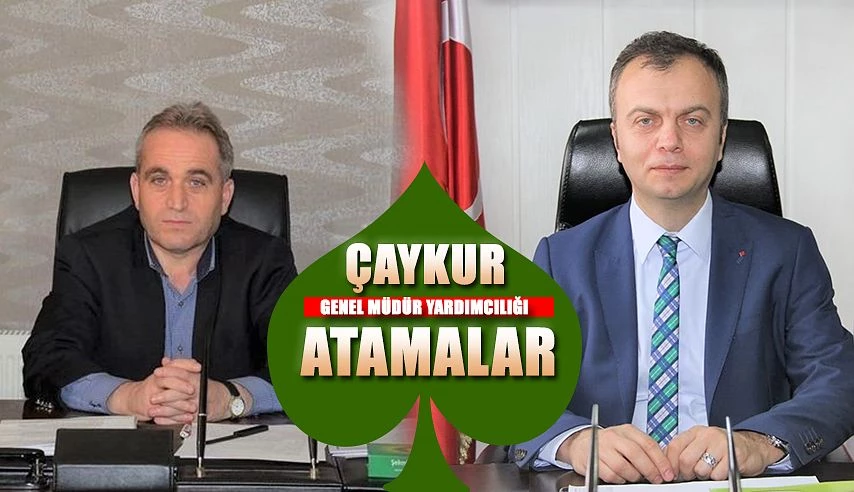 ÇAYKUR’A İKİ YENİ GENEL MÜDÜR YARDIMCISI ATANDI