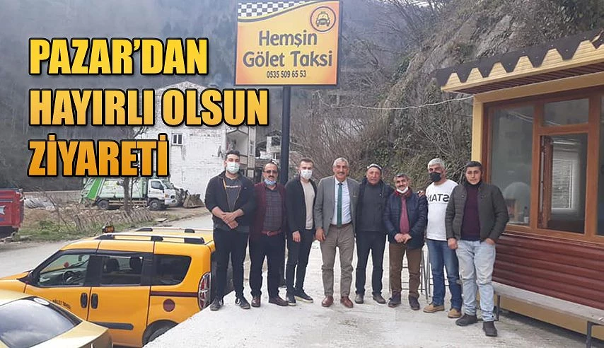 Hemşin GÖLET TAKSİ ye Pazar’dan Ziyaret