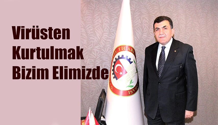 KARAMEHMETOĞLU;  SAĞLIĞIMIZI VE İŞLERİMİZİ TEHDİT EDEN VİRUSTEN KURTULMAK BİZLERİN ELİNDE