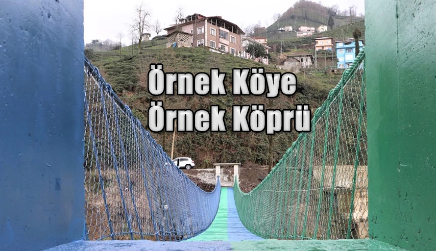 ÖRNEK KÖY’E ÖRNEK ASMA KÖPRÜ YEŞİL MAVİ OLARAK YENİDEN YAPILDI