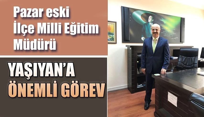 Pazar Eski Milli Eğitim Müdürüne Önemli Görev