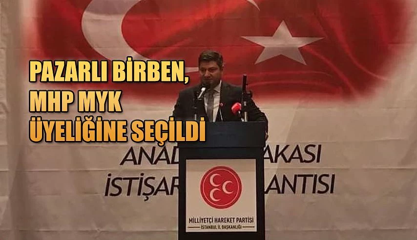 Pazarlı Birben: MHP MYK Üyesi oldu