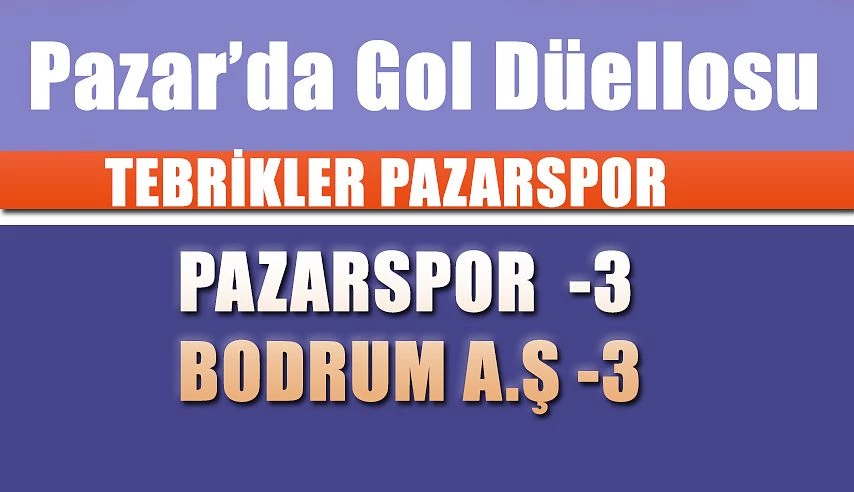 PAZARSPOR - BODRUMSPOR A.Ş.3-3