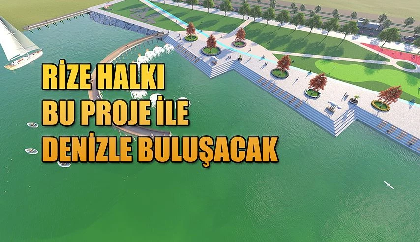 RİZE BELEDİYESİ’NDEN VATANDAŞLARI DENİZLE BULUŞTURACAK PROJE