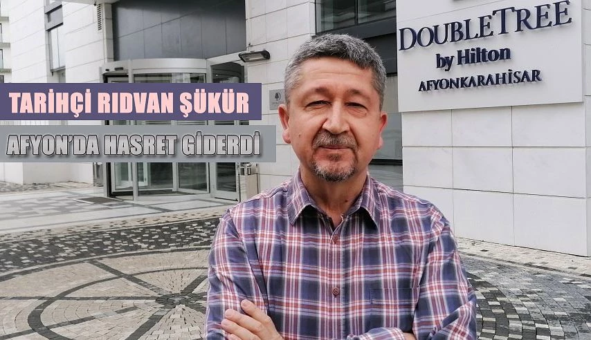 Tarihçi Rıdvan Şükür, Afyon’da dostlarıyla buluşuyor