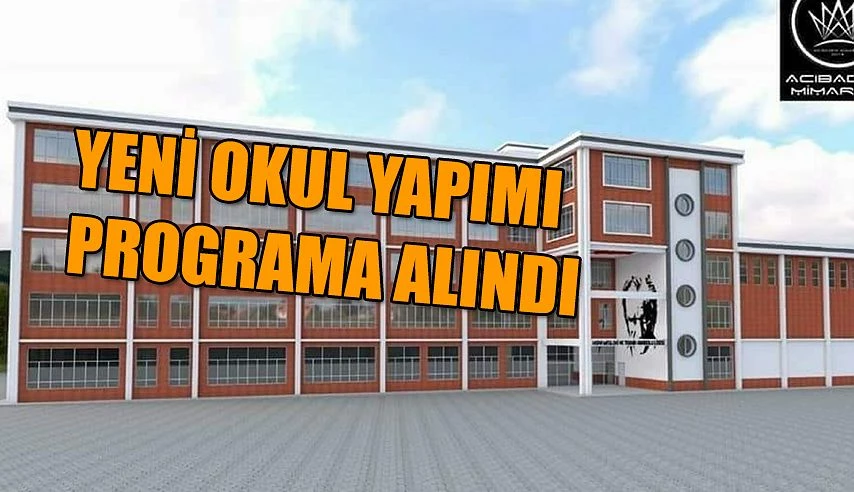 YENİ OKUL BİNASI YATIRIM PROGRAMINA ALINDI