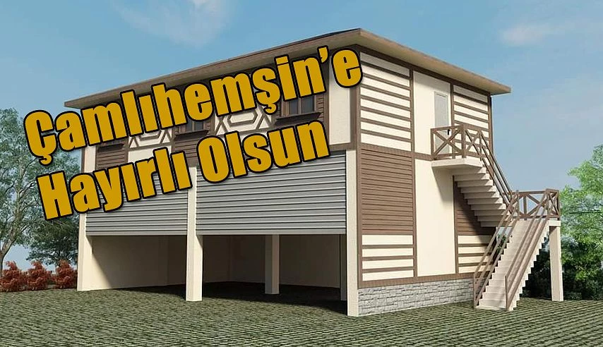 ÇAMLIHEMŞİN YENİ BAKIMEVİNE KAVUŞUYOR