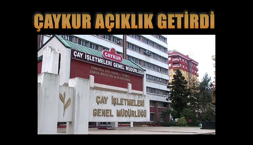 ÇAYKUR’DAN KAMUOYUNU BİLGİLENDİRME DUYURUSU