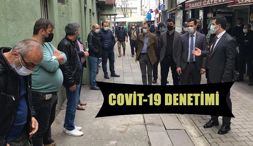 COVİD DENETİMLERİ DEVAM EDİYOR