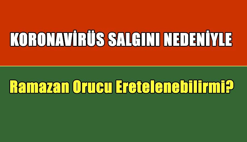 Korona virüs salgını nedeniyle ramazan orucu ertelenebilir mi?