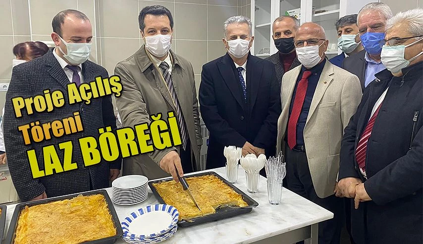 Laz Böreği’nin Üretimi ve Pazarlaması’ projesi açılış töreni gerçekleştirildi.